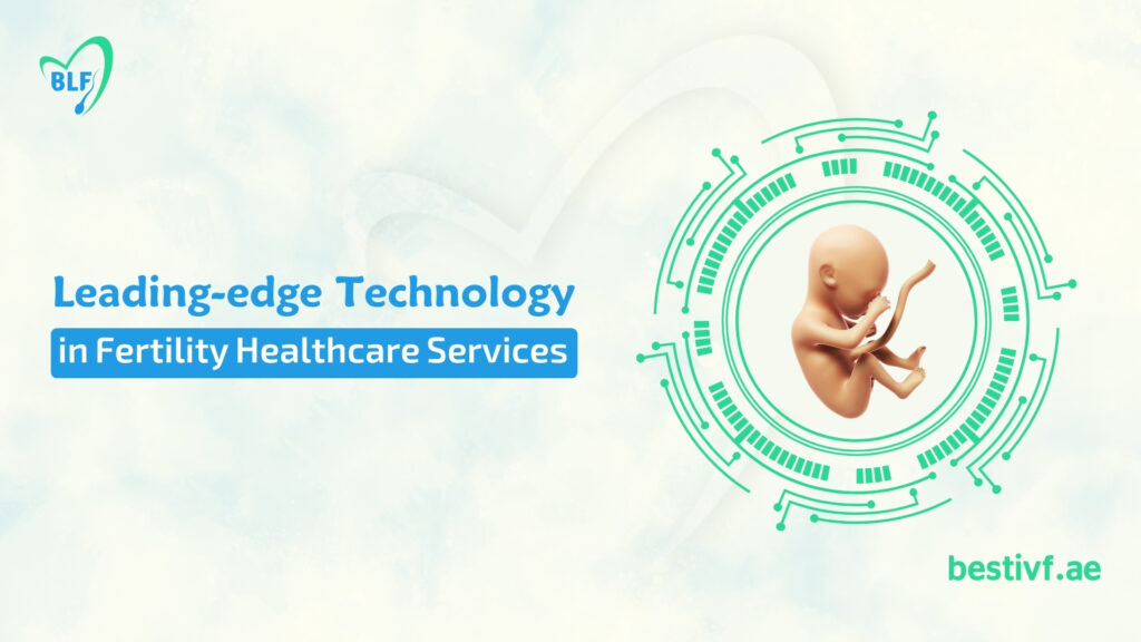 Leading-edge Technology in Fertility Healthcare Services