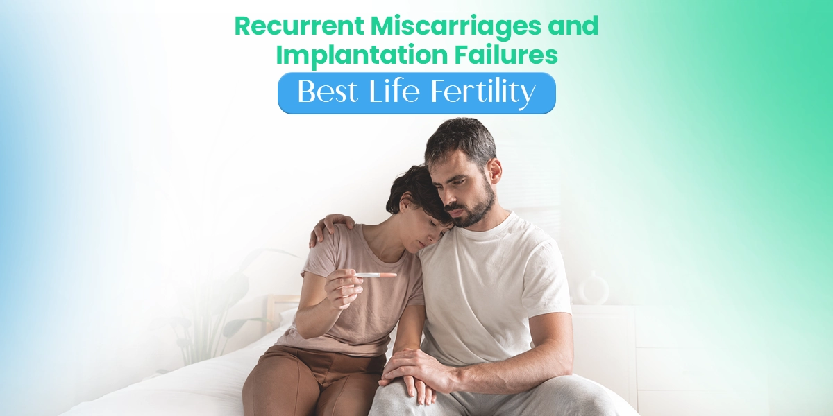 Recurrent Miscarriages and Implantation Failures