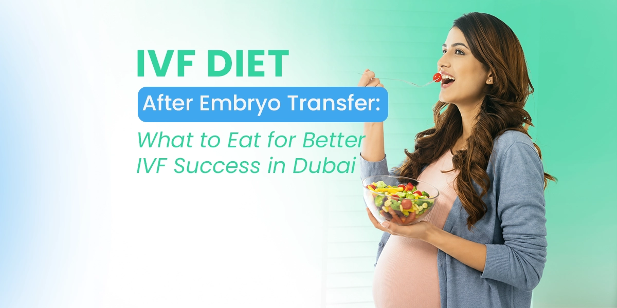 IVF Diet After Embryo Transfer What to Eat for Better IVF Success in Dubai